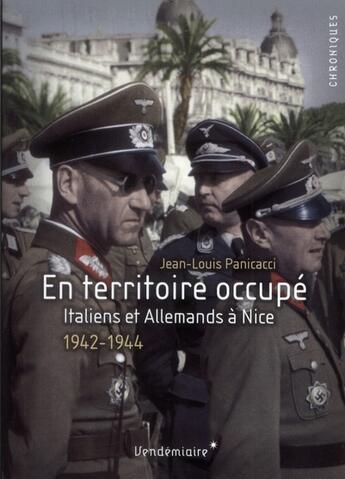 Couverture du livre « En territoire occupé ; Italiens et Allemands à Nice (1942-1944) » de Jean-Louis Panicacci aux éditions Vendemiaire