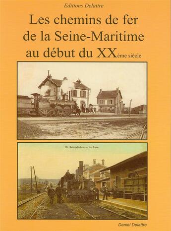 Couverture du livre « Les chemins de fer de la Seine-Maritime au debut du XXe siècle » de Daniel Delattre aux éditions Delattre