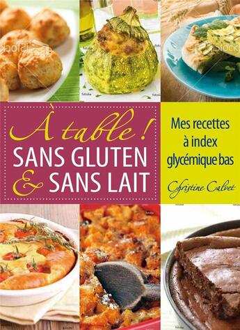 Couverture du livre « À table ! sans gluten & sans lait » de Christine Calvet aux éditions Thierry Souccar