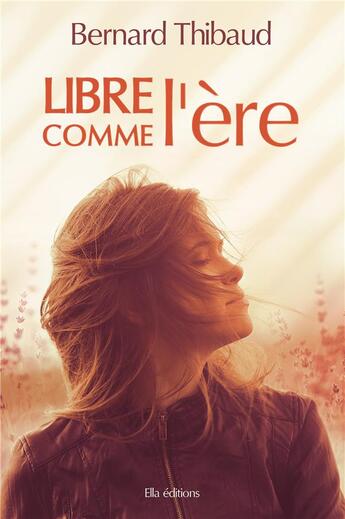 Couverture du livre « Libre comme l'ere » de Thibaud Bernard aux éditions Ella Editions