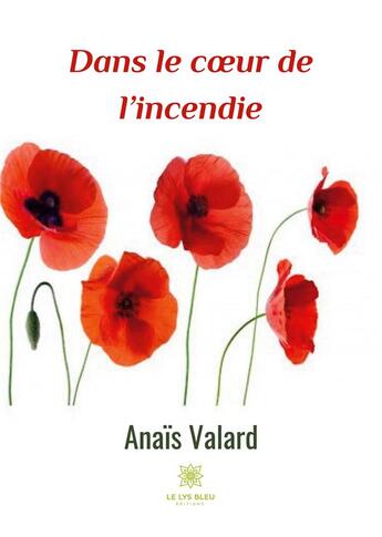 Couverture du livre « Dans le coeur de l'incendie » de Anais Valard aux éditions Le Lys Bleu