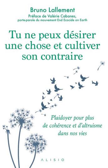 Couverture du livre « Tu ne peux désirer une chose et cultiver son contraire » de Bruno Lallement aux éditions Alisio