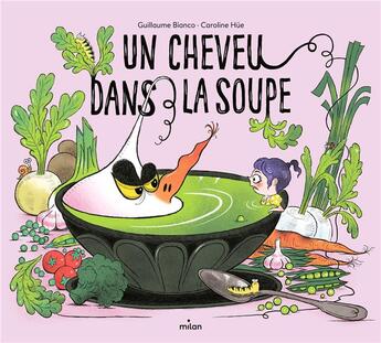 Couverture du livre « Un cheveu dans la soupe » de Guillaume Bianco et Caroline Hue aux éditions Milan