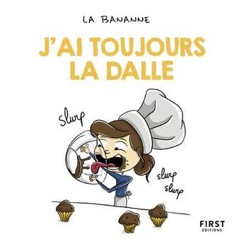 Couverture du livre « J'ai toujours la dalle » de La Bananne aux éditions First