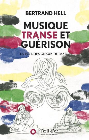 Couverture du livre « Musique, transe et guérison : la voie des Gnawa du Maroc » de Bertrand Hell aux éditions L'oeil D'or