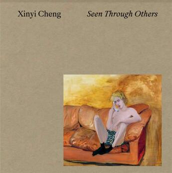 Couverture du livre « Xinyi Cheng, seen through others : catalogue de l'exposition » de Kirsty Bell et Christina Li et Alvin Li et Mi You aux éditions Lafayette Anticipations