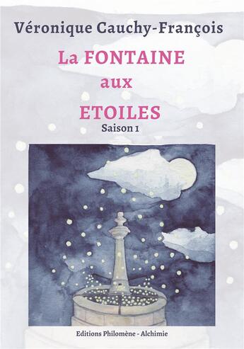 Couverture du livre « La fontaine aux étoiles (2e édition) » de Veronique Cauchy-Francois aux éditions Philomene Alchimie