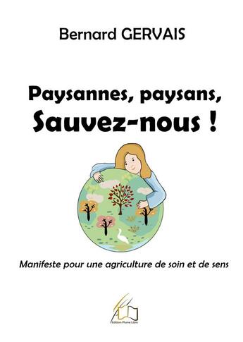 Couverture du livre « Paysannes, paysans, sauvez-nous : Manifeste pour une agriculture de soin et de sens » de Bernard Gervais aux éditions Plume Libre