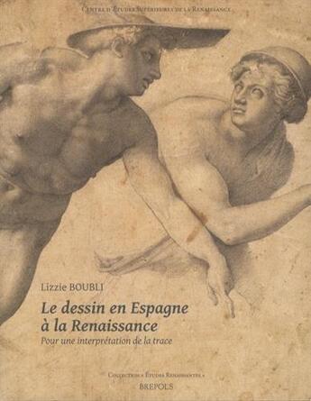 Couverture du livre « Études renaissantes T.15 ; le dessin en Espagne à la Renaissance: Pour une interprétation de la trace » de Lizzie Boubli aux éditions Brepols