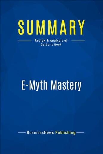 Couverture du livre « E-Myth Mastery : Review and Analysis of Gerber's Book » de Businessnews Publish aux éditions Business Book Summaries