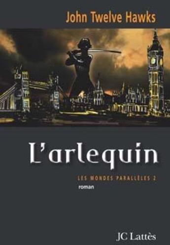 Couverture du livre « L'arlequin » de John Twelve Hawks aux éditions Lattes