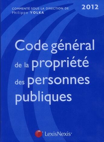 Couverture du livre « Code général de la propriété des personnes publiques 2012 » de Philippe Yolka aux éditions Lexisnexis