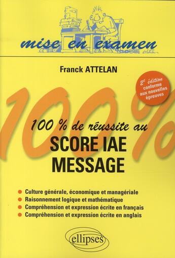 Couverture du livre « 100% de réussite au Score IAE message » de Attelan Franck aux éditions Ellipses