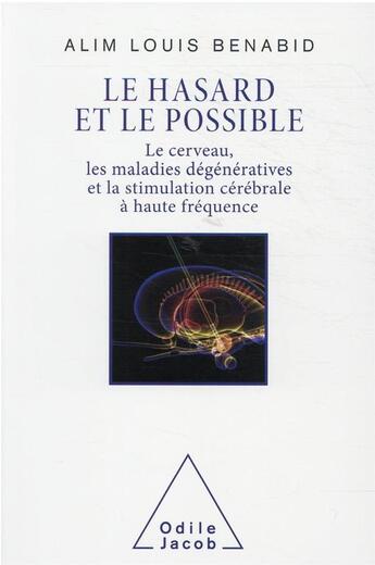 Couverture du livre « Le hasard et le possible : le cerveau, les maladies dégénératives et la stimulation cérébrale à haute fréquence » de Alim Louis Benabid aux éditions Odile Jacob