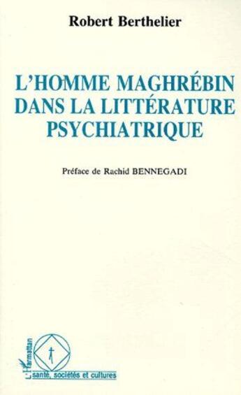 Couverture du livre « L'homme maghrébin dans la littérature psychiatrique » de Robert Berthelier aux éditions L'harmattan