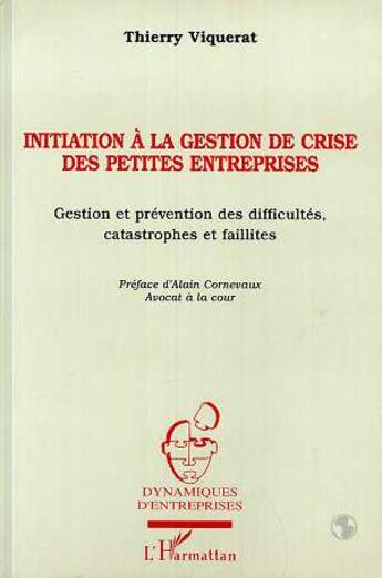 Couverture du livre « Initiation a la gestion de crise des petites entreprises - gestion et prevention des difficultes, ca » de Thierry Viquerat aux éditions L'harmattan