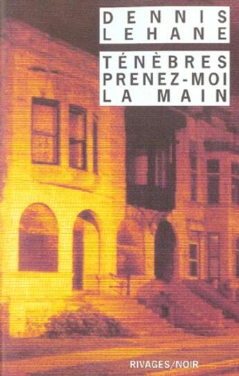 Couverture du livre « Ténèbres, prenez-moi la main » de Dennis Lehane aux éditions Rivages