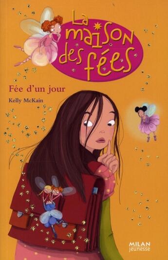 Couverture du livre « La maison des fées t.2 ; fée d'un jour » de Kelly Mc Kain aux éditions Milan