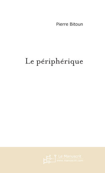 Couverture du livre « Le Peripherique » de Pierre Bitoun aux éditions Le Manuscrit