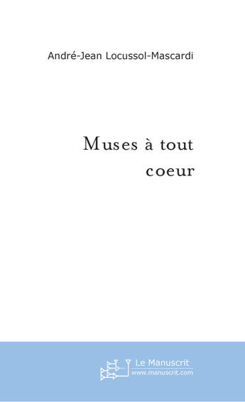 Couverture du livre « Muses a tout coeur » de Andre Locussol aux éditions Le Manuscrit