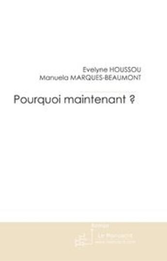 Couverture du livre « Pourquoi maintenant ? » de Houssou+Marques-Beau aux éditions Le Manuscrit