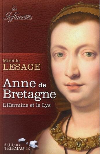 Couverture du livre « Anne de Bretagne ; l'hermine et le lys » de Mireille Lesage aux éditions Telemaque