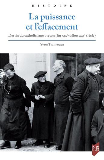 Couverture du livre « La puissance et l'effacement : destin du catholicisme breton (fin XIXe-début XXIe siècle) » de Yvon Tranvouez aux éditions Pu De Rennes