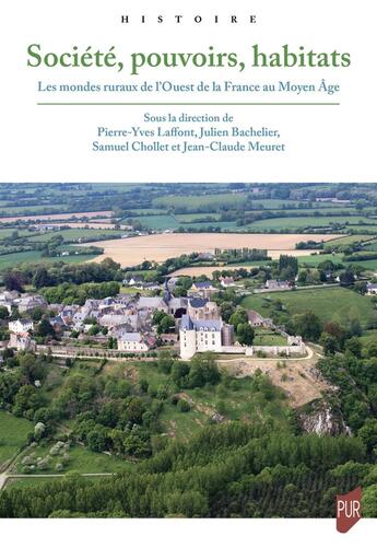 Couverture du livre « Les mondes ruraux de l'Ouest de la France au Moyen Âge : Société, pouvoirs, habitats » de Jean-Claude Meuret et Pierre-Yves Laffont et Julien Bachelier et Collectif et Samuel Chollet aux éditions Pu De Rennes