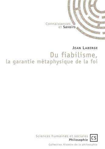 Couverture du livre « Du fiabilisme, la garantie métaphysique de la foi » de Jean Laberge aux éditions Connaissances Et Savoirs