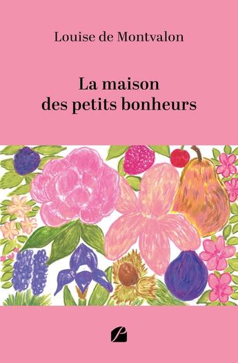 Couverture du livre « La maison des petits bonheurs » de Louise De Montvalon aux éditions Editions Du Panthéon