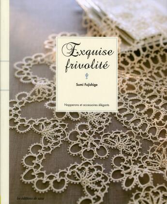 Couverture du livre « Exquise frivolité ; napperons et accessoires élégants » de Sumi Fujishige aux éditions De Saxe