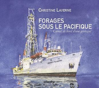 Couverture du livre « Forages sous le Pacifique ; carnet de bord d'une géologue » de Christine Laverne aux éditions Atlantica