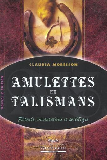 Couverture du livre « Amulettes Et Talismans ; Rituels Incantations Et Sortileges » de Morrison Claudia aux éditions Quebecor