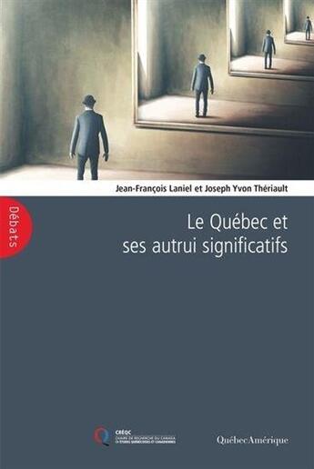 Couverture du livre « Le Québec et ses autrui significatifs » de Joseph Yvon Theriault et Jean-Francois Laniel aux éditions Quebec Amerique