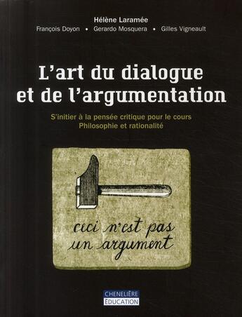 Couverture du livre « L'art du dialogue et de l'argumentation ; s'initier à la pensée critique pour le cours ; philosophie et rationalité » de Laramee/Doyon aux éditions Cheneliere Mcgraw-hill