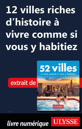 Couverture du livre « 12 villes riches d'histoire à vivre comme si vous y habitiez » de  aux éditions Ulysse