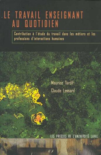 Couverture du livre « Le travail enseignant au quotidien exp., interactions hum.,dilemmes prof. » de Tardif aux éditions De Boeck