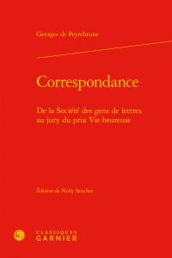 Couverture du livre « Correspondance ; de la Société des gens de lettres au jury du prix Vie heureuse » de Georges De Peyrebrune aux éditions Classiques Garnier