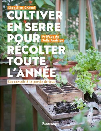 Couverture du livre « Cultiver en serre pour récolter toute l'année : des conseils à la portée de tous » de Chazal Sebastien aux éditions Rustica