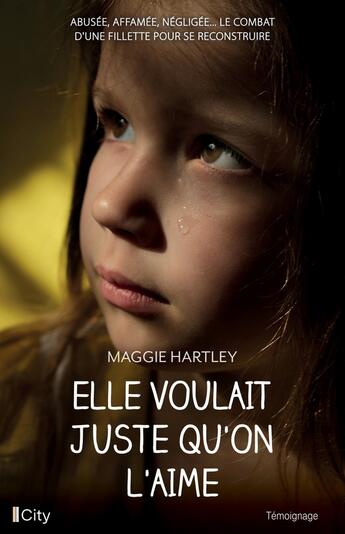 Couverture du livre « Elle voulait juste qu'on l'aime » de Maggie Hartley aux éditions City