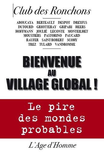 Couverture du livre « Bienvenue au village global ; le pire des mondes probables » de Club Des Ronchons aux éditions L'age D'homme