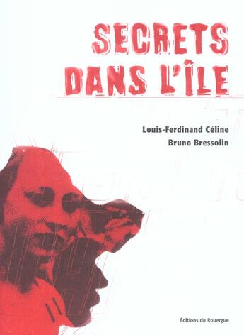Couverture du livre « Secrets dans l'île » de Louis-Ferdinand Celine et Bruno Bressolin aux éditions Rouergue