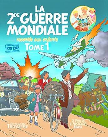 Couverture du livre « La seconde guerre mondiale racontée aux enfants Tome 1 » de Guy Lehideux et Christian Goux aux éditions Triomphe