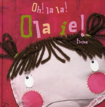 Couverture du livre « Oh ! la la ! Olalie ! » de Elvine aux éditions Elan Vert