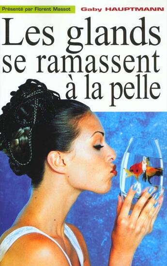 Couverture du livre « Les Glands Se Ramassent A La Pelle » de Gaby Hauptmann aux éditions Florent Massot