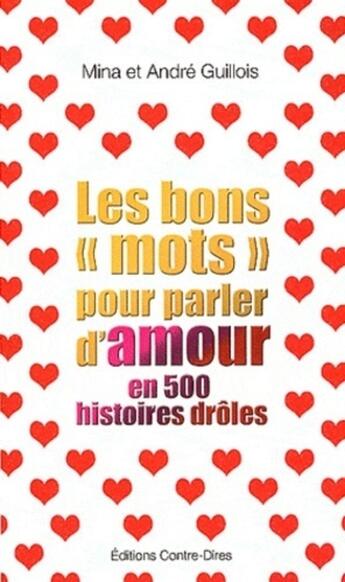 Couverture du livre « Les bons mots pour parler d'amour en 500 histoires drôles » de Mina Guillois et Andre Guillois aux éditions Contre-dires