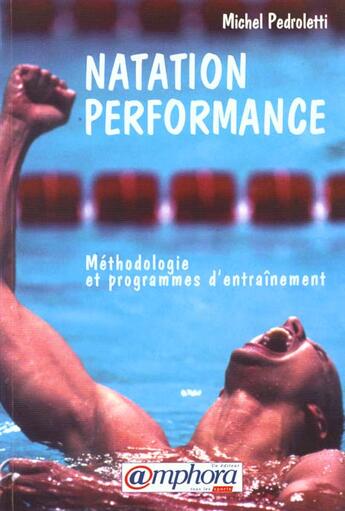 Couverture du livre « Natation Performance : Methodologie Et Programmes D'Entrainement » de Michel Pedroletti aux éditions Amphora