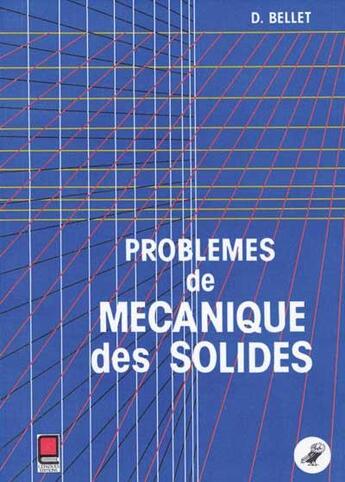 Couverture du livre « Problèmes de mécanique des solides » de Didier Bellet aux éditions Cepadues