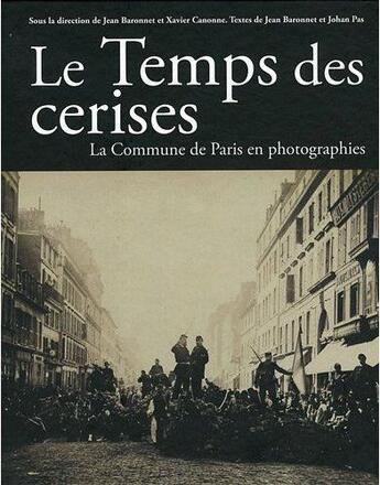 Couverture du livre « La Commune en photographies ; le temps des cerises » de Jean Baronnet et Johan Pas aux éditions Amateur