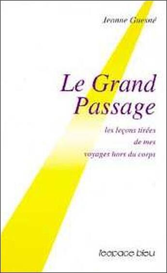 Couverture du livre « Le grand passage ; les leçons tirées de mes voyages hors du corps » de Jeanne Guesne aux éditions L'espace Bleu